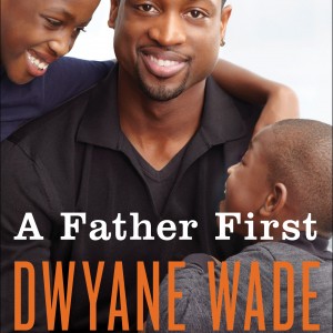 Dwyane_Wade_A_Father_First