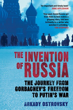 theinventionofrussiathejourneyfromgordbachevsfreedomtoputinswar